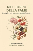Nel corpo della fame: Un viaggio verso la consapevolezza alimentare (Italian Edition) B0H1S81H4F Book Cover