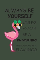 Always Be Yourself: Flamingo Journal Perfect For Work Or Home 1658095634 Book Cover