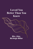 Loved you better than you knew 9357390308 Book Cover