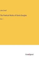 The Poetical Works of Gavin Douglas: Vol. I 3382510006 Book Cover