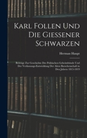 Karl Follen Und Die Giessener Schwarzen: Beitr�ge Zur Geschichte Der Politischen Geheimb�nde Und Der Verfassungs-Entwicklung Der Alten Burschenschaft in Den Jahren 1815-1819 101738018X Book Cover
