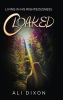 Cloaked: Living in His Righteousness 1973688360 Book Cover