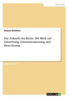 Die Zukunft der Rente. Mit Blick auf Entstehung, Zusammensetzung und Berechnung 3668496137 Book Cover