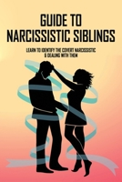 Guide To Narcissistic Siblings: Learn To Identify The Covert Narcissistic & Dealing With Them: Parenting & Relationships B092WPZZ8B Book Cover