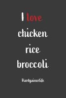 I Love Chicken Rice Broccoli Hardgainerlife: Nice Notebook For Hardgainer 1072438860 Book Cover