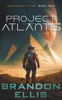 Project Atlantis: A Sci-Fi Fantasy Technothriller, Ascendant Saga Book 1 B097BW8HZM Book Cover
