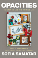 Opacities: On Writing and the Writing Life 1593767668 Book Cover