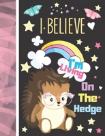 I Believe I'm Living On The Hedge: Hedgehog Sketchbook Gift For Girls - Hedge Hog Sketchpad Activity Book For Kids To Draw Art And Sketch In 1704000785 Book Cover