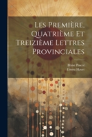 Les Première, Quatrième et Treizième Lettres Provinciales 1115048597 Book Cover