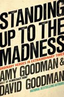 Standing Up To the Madness: Ordinary Heroes In Extraordinary Times 1401309895 Book Cover