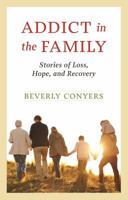 Addict In The Family: Stories of Loss, Hope, and Recovery 156838999X Book Cover
