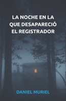 La noche en la que desapareció el registrador (Spanish Edition) B0DF5LV8CT Book Cover
