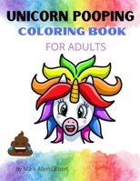 Unicorn Pooping Coloring Book For Adults: An Adult Coloring Book for unicorn Lovers for Stress Relief & Relaxation B08VMCZ4V3 Book Cover