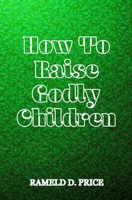 How To Raise Godly Children 1717042821 Book Cover