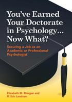 You've Earned Your Doctorate in Psychology... Now What?: Securing a Job as an Academic or Professional Psychologist 1433811456 Book Cover