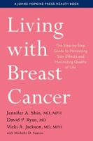 Living with Breast Cancer: The Step-By-Step Guide to Minimizing Side Effects and Maximizing Quality of Life 1421444437 Book Cover