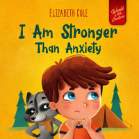 I Am Stronger Than Anxiety: Children's Book about Overcoming Worries, Stress and Fear B08ZD6TCZ5 Book Cover