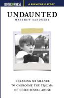 Undaunted: Breaking My Silence to Overcome the Trauma of Child Sexual Abuse 1945436190 Book Cover