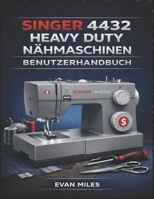 SINGER 4432 HEAVY DUTY NÄHMASCHINEN BENUTZERHANDBUCH: Ihr umfassendes Handbuch für Einrichtung, Verwendung und Reparatur (German Edition) B0GMZMW3MX Book Cover