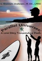 Parallel Universes: A Love Story Transcending Death 0981789439 Book Cover