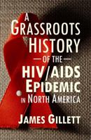 A Grassroots History of the HIV/AIDS Epidemic in North America 0982659776 Book Cover