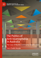 The Politics of Anti-Islamophobia in Australia: The Case of Muslim Community Organisations (Palgrave Politics of Identity and Citizenship Series) 3031967542 Book Cover