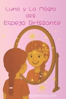 Luna y La Mágia del Espejo Brillante (CUENTOS CON VALORES.) (Spanish Edition) B0FL84HM7M Book Cover