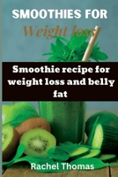 Smoothies for weight loss: Smoothie recipe for weight loss and belly fat B0C2SQ1ZHB Book Cover