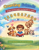 Counting Friends: Bilingual Spanish-English Counting Book for Toddlers: Learn Numbers 1–10 with Fun Animals | Bilingual Learning Book for Toddlers ... English Story for Kids & Preschool Beginners B0GYFY6FFZ Book Cover