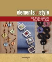 Elements of Style: Knit & Crochet Jewelry with Wire, Fiber, Felt & Beads 1596680792 Book Cover