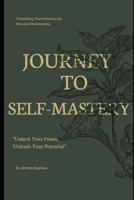Journey to Self-Mastery: Unleashing Your Potential for Personal Development B0C9S8W4T5 Book Cover