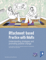Attachment-Based Practice with Adults: Understanding Strategies and Promoting Positive Change: A New Practice Model and Interactive Resource for Assessment, Intervention and Supervision 1908066172 Book Cover