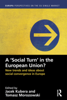 A ‘Social Turn’ in the European Union?: New trends and ideas about social convergence in Europe 1032236892 Book Cover
