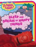 Sleep and Dream of Happy Things (Yo Gabba Gabba!) 1416978232 Book Cover