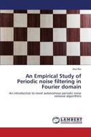 An Empirical Study of Periodic noise filtering in Fourier domain 3659389943 Book Cover