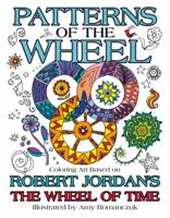 Patterns of the Wheel: Coloring Art Based on Robert Jordan's The Wheel of Time 0765392828 Book Cover