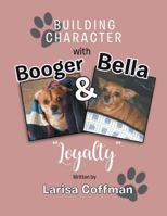 Building Character with Booger and Bella: Loyalty 1641513853 Book Cover