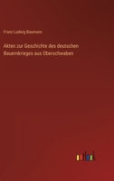 Akten Zur Geschichte Des Deutschen Bauernkrieges Aus Oberschwaben (Classic Reprint) 114499201X Book Cover
