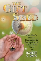 The Gift Seed: One Man's Honest Evaluation and Perception of a Life Well Lived B0GYGB2SK1 Book Cover