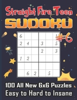 Straight Fire Teen Sudoku 100 All New 6 x 6 Puzzles, Easy to Hard to Insane: Math Logic Puzzle, Sudoku for Your Big Brain,Adults and Teens B08TZMHJ89 Book Cover