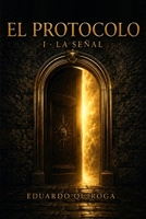 El Protocolo: I - La Señal (Spanish Edition) B0HBQXD275 Book Cover