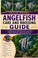 ANGELFISH CARE AND BREEDING GUIDE: A Complete Step-by-Step Manual to Raising Healthy Angelfish, Mastering Aquarium Setup, Nutrition, Disease Prevention, and Successful Breeding. B0H6V6TYVJ Book Cover