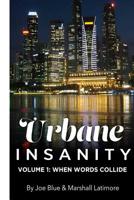Urbane Insanity Vol.1: When Words Collide 1530954835 Book Cover