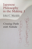 Japanese Philosophy in the Making 1: Crossing Paths with Nishida 1973929562 Book Cover