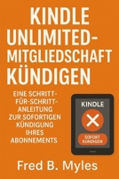 Kindle Unlimited-Mitgliedschaft kündigen: Eine Schritt-für-Schritt-Anleitung zur sofortigen Kündigung Ihres Abonnements (German Edition) B0FF35Z2MZ Book Cover