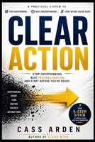 CLEAR ACTION: Stop Overthinking, Beat Procrastination, and Start Before You’re Ready B0GZ5C277W Book Cover