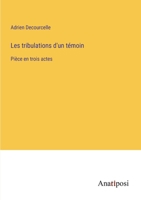 Les tribulations d'un témoin: Pièce en trois actes 3382205726 Book Cover