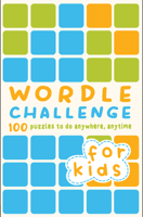 Wordle Challenge for Kids: 100 Puzzles to do anywhere, anytime 0711281696 Book Cover