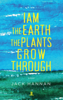 I Am the Earth the Plants Grow Through 1773900951 Book Cover