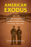 American Exodus: Second-Generation Chinese Americans in China, 1901–1949 0520302680 Book Cover